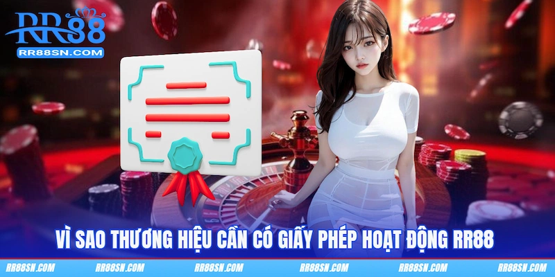 Vì sao thương hiệu cần có giấy phép hoạt động RR88